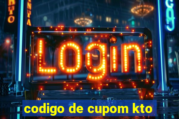 codigo de cupom kto